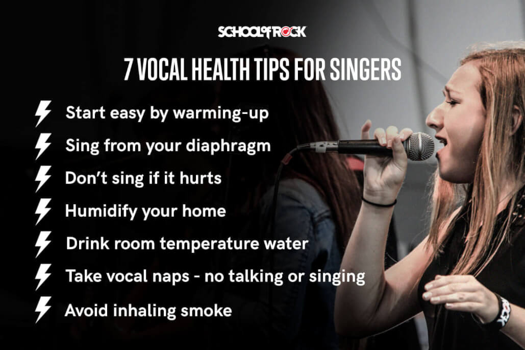 7 vocal health tips are: warm up, use your core, stop if it hurts, humidify, hydrate, take vocal naps and don't inhale smoke.